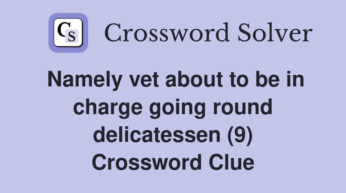 Namely vet about to be in charge going round delicatessen (9